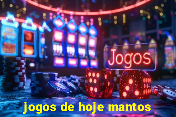 jogos de hoje mantos