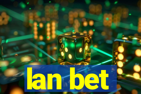 lan bet