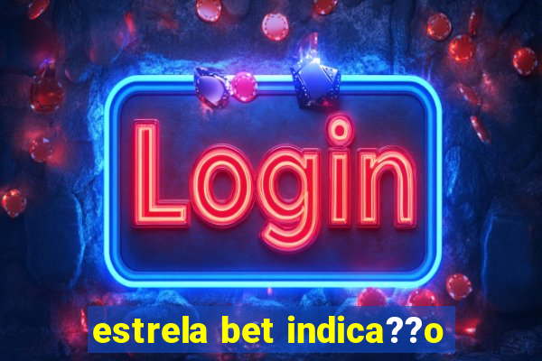 estrela bet indica??o