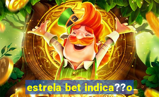 estrela bet indica??o