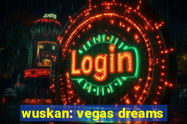 wuskan: vegas dreams