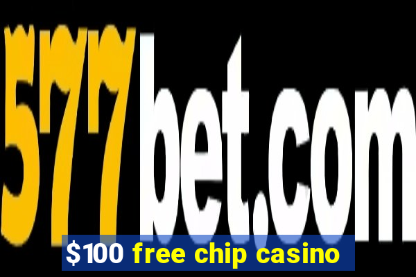 $100 free chip casino