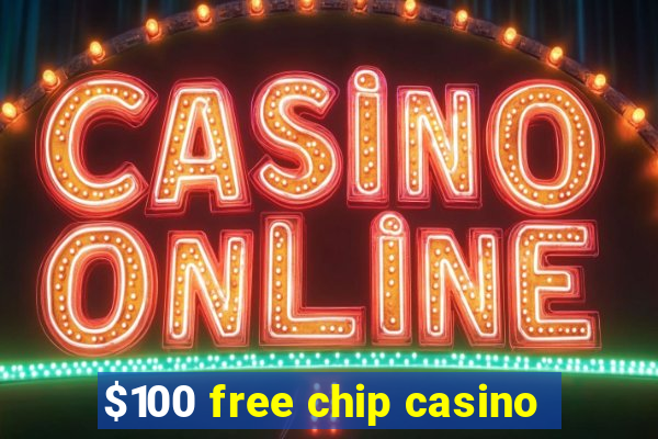 $100 free chip casino