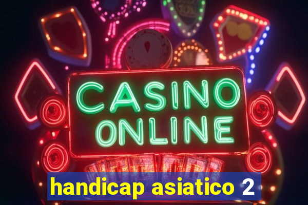 handicap asiatico 2