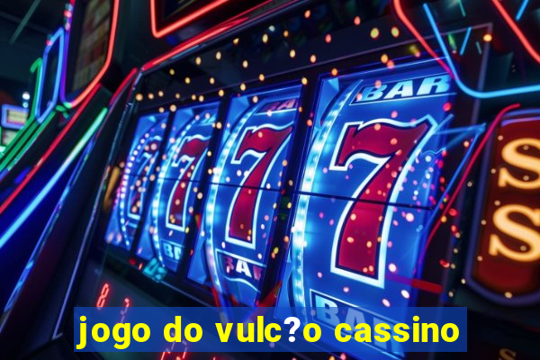 jogo do vulc?o cassino