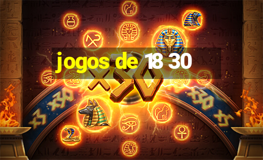 jogos de 18 30