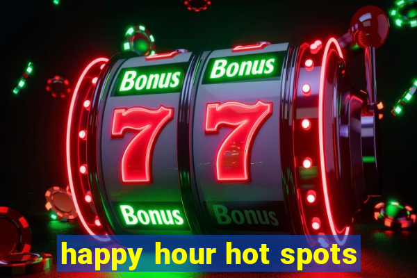 happy hour hot spots