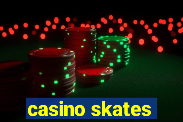 casino skates