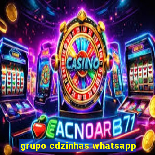 grupo cdzinhas whatsapp