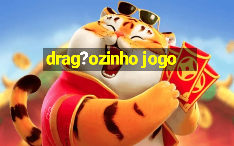 drag?ozinho jogo