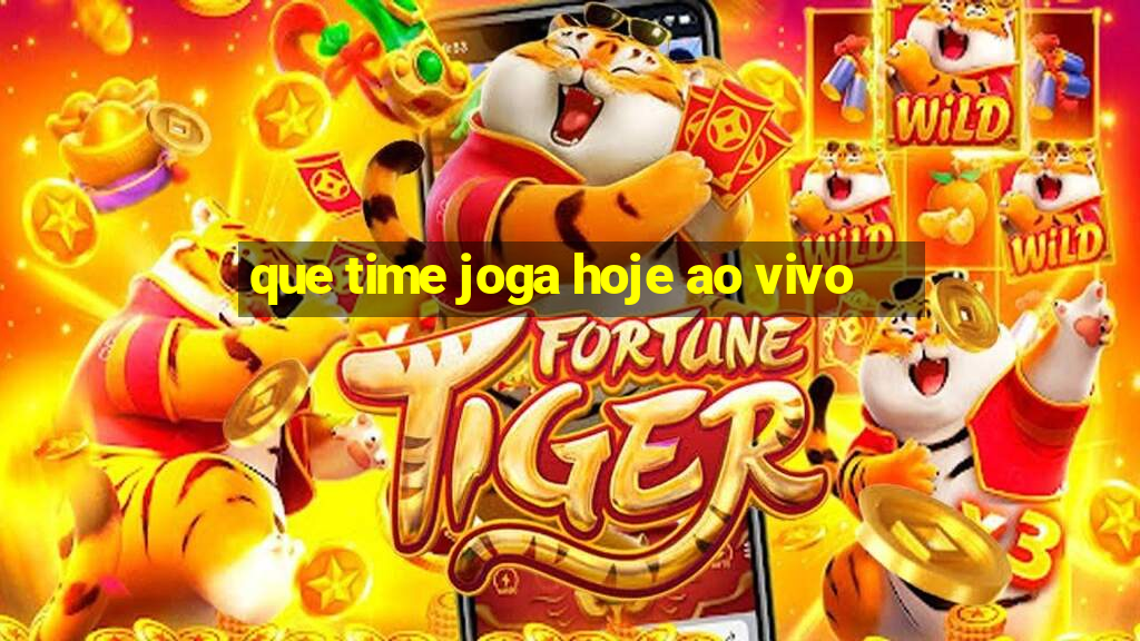 que time joga hoje ao vivo