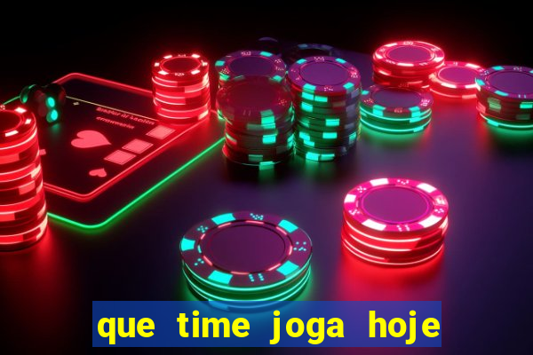 que time joga hoje ao vivo