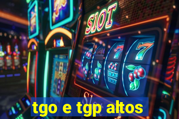 tgo e tgp altos