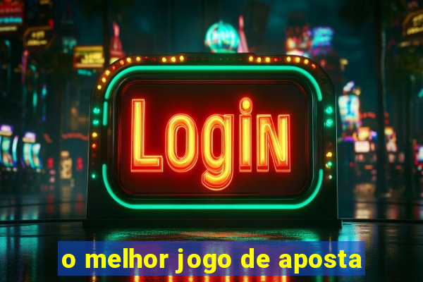 o melhor jogo de aposta