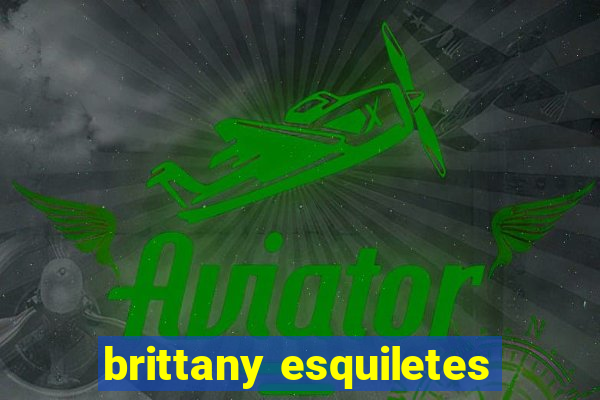 brittany esquiletes