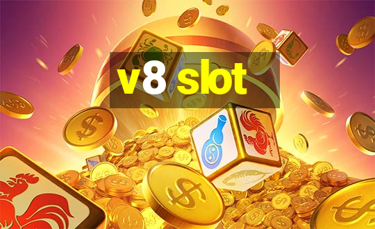 v8 slot