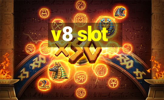 v8 slot