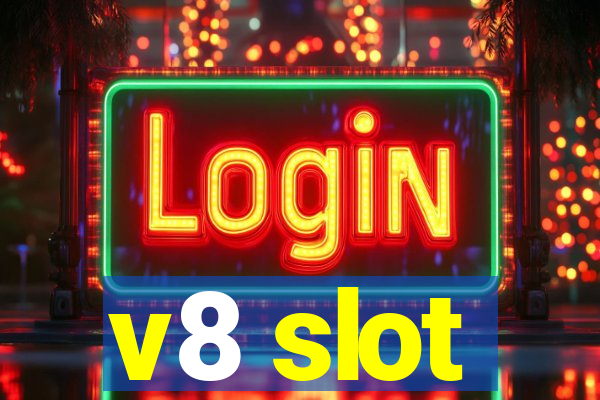 v8 slot