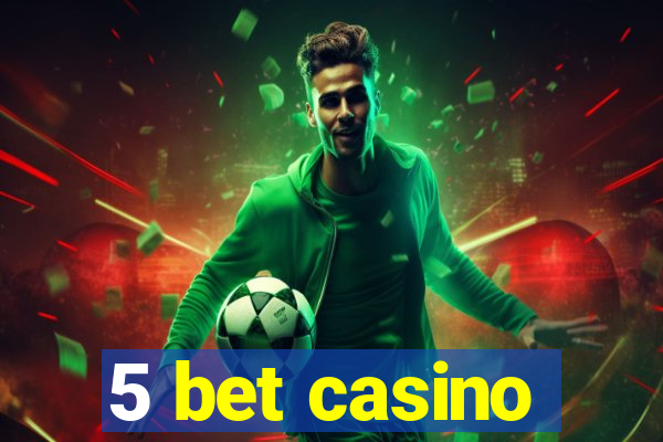 5 bet casino