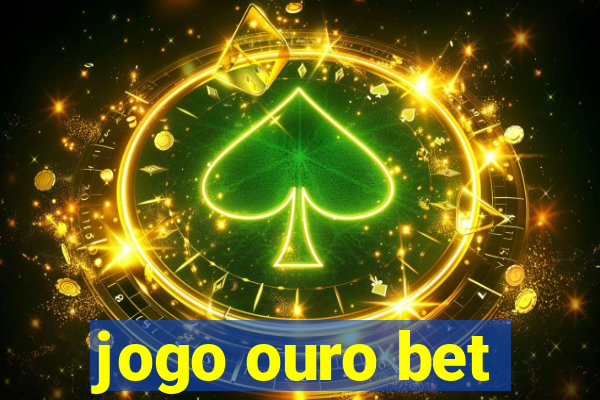 jogo ouro bet