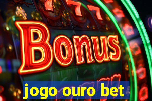 jogo ouro bet