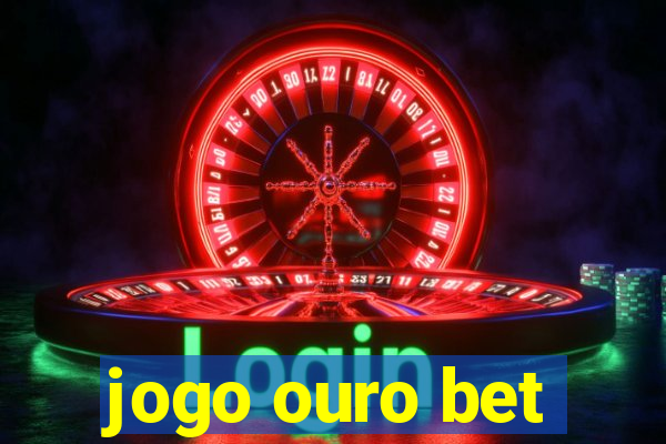 jogo ouro bet