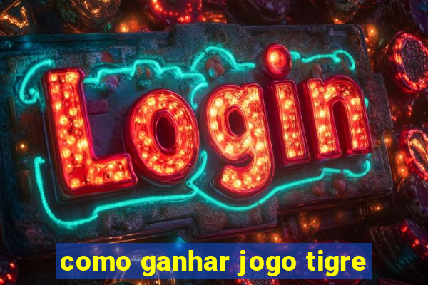 como ganhar jogo tigre