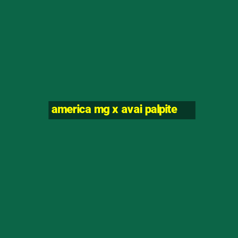 america mg x avai palpite