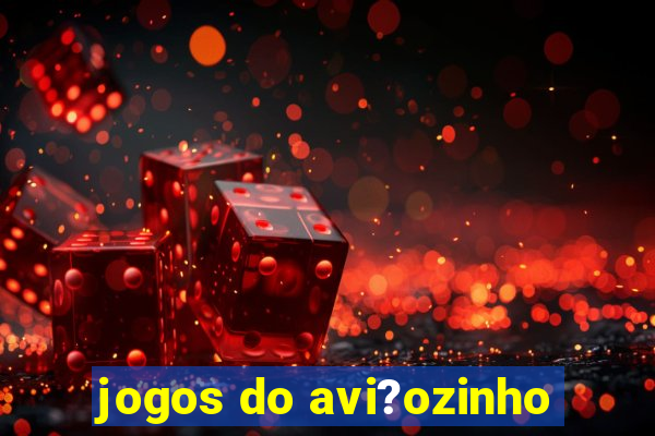 jogos do avi?ozinho