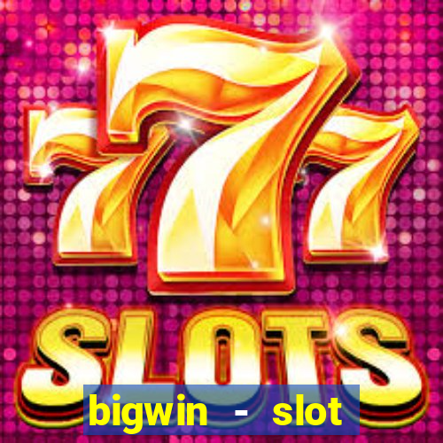 bigwin - slot casino online