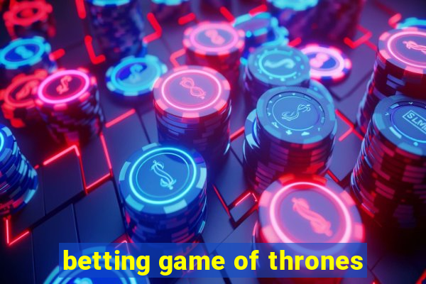 betting game of thrones