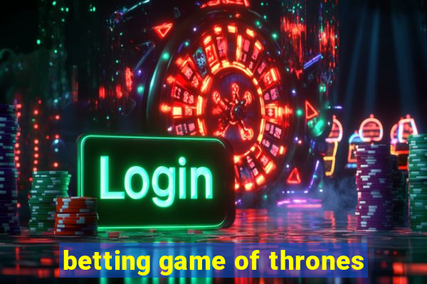 betting game of thrones