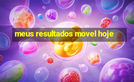 meus resultados movel hoje