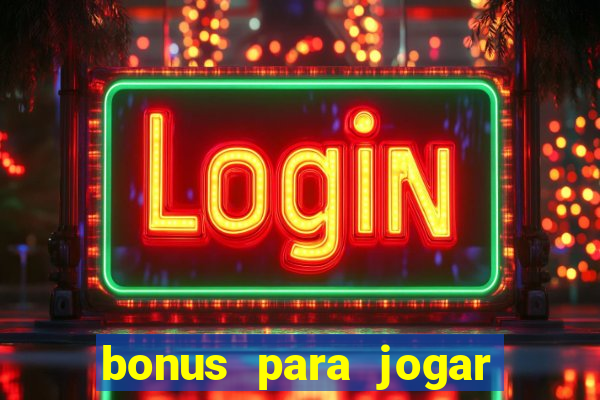 bonus para jogar sem deposito