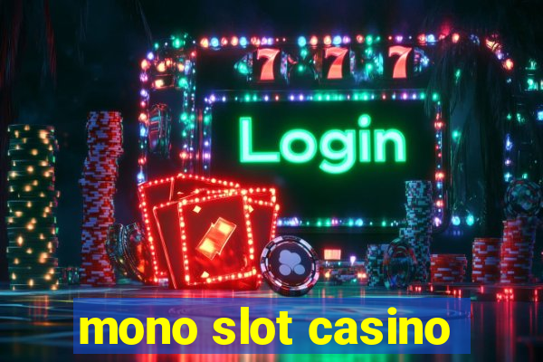 mono slot casino