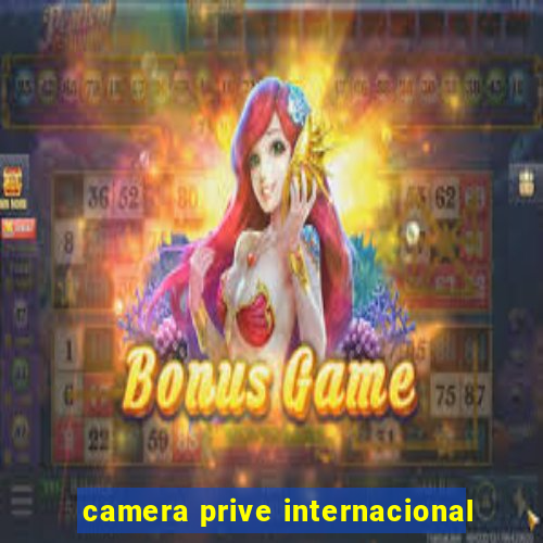 camera prive internacional