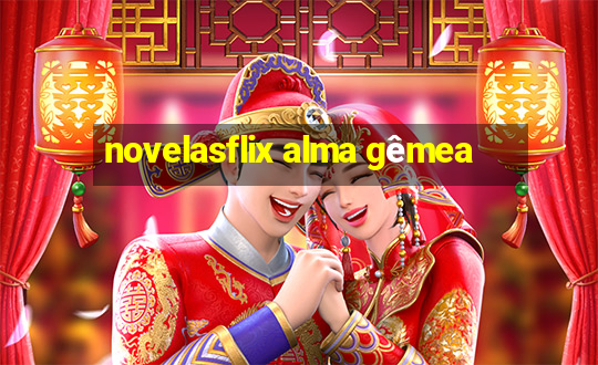 novelasflix alma gêmea