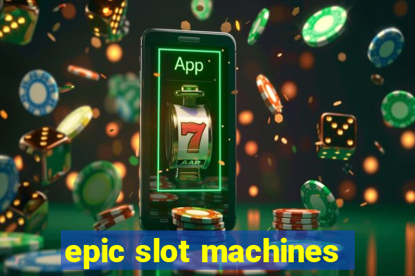 epic slot machines