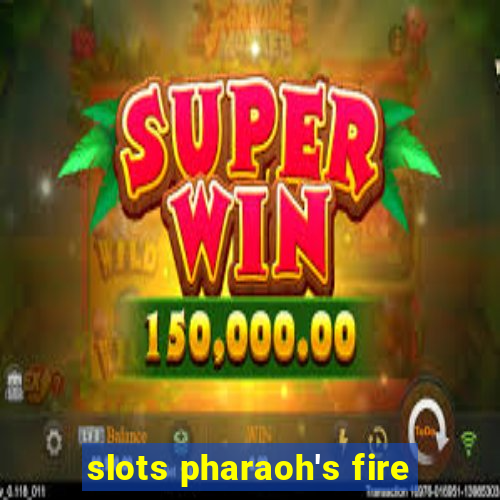 slots pharaoh's fire