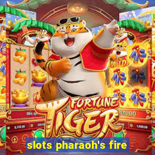 slots pharaoh's fire