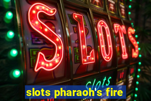 slots pharaoh's fire