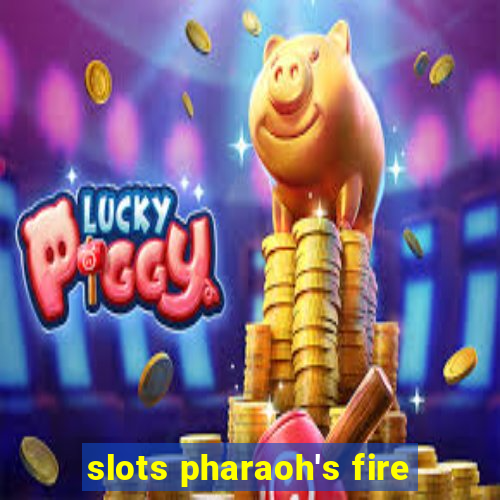 slots pharaoh's fire