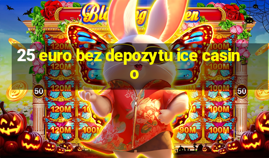 25 euro bez depozytu ice casino