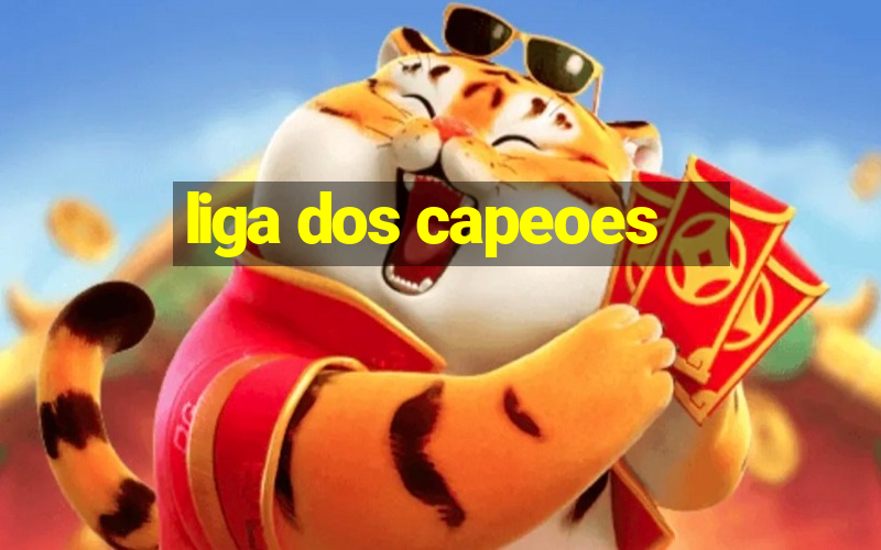 liga dos capeoes