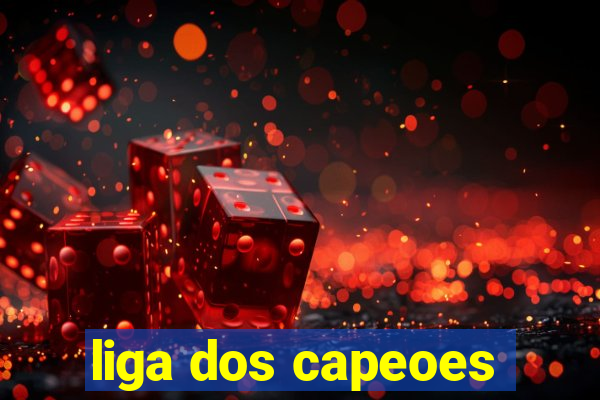 liga dos capeoes