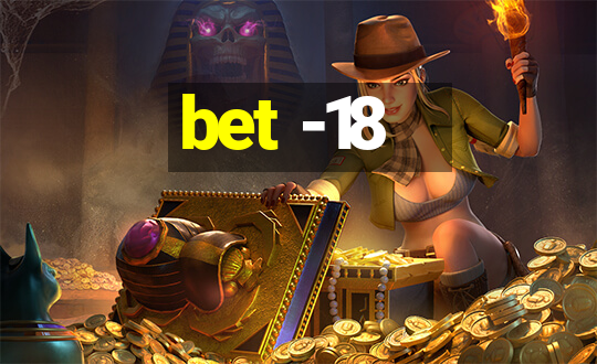 bet -18