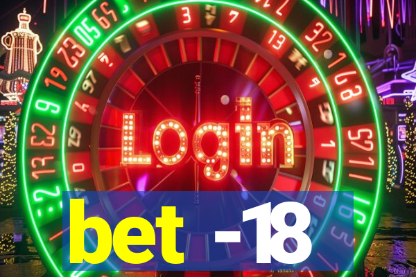 bet -18