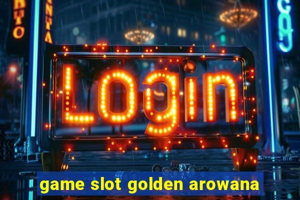 game slot golden arowana