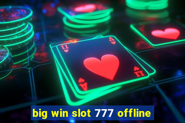 big win slot 777 offline