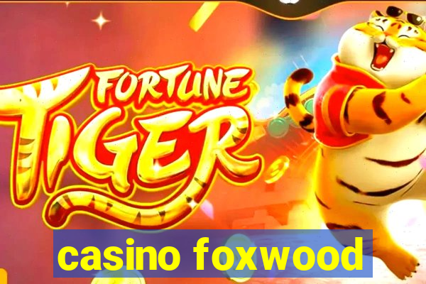 casino foxwood